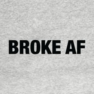 Broke AF T-Shirt